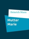 Heinrich Mann - Mutter Marie.