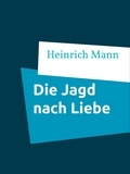 Heinrich Mann - Die Jagd nach Liebe.