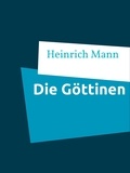Heinrich Mann - Die Göttinen - oder Die drei Romane der Herzogin von Assy.