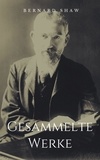 George Bernard Shaw - Gesammelte Werke - Vollständige Ausgaben: Cashel Byrons Beruf, Der Amateur-Sozialist, Künstlerliebe u.v.m..