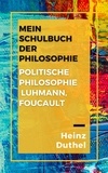 Heinz Duthel - Mein Schulbuch der Philosophie - Politische Philosophie Luhmann, Foucault.
