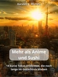 Karsten S. Michels - Mehr als Anime und Sushi - 14 kurze Tokyo-Erlebnisse, die noch lange im Gedächtnis blieben.