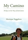 Monique Teggelove - My Camino - 30 days on the Way of Saint James.