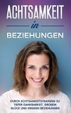 Hannelore Blumenberg - Achtsamkeit in Beziehungen: Durch Achtsamkeitstraining zu tiefer Dankbarkeit, großem Glück und innigen Beziehungen.