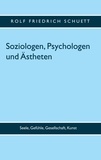 Rolf Friedrich Schuett - Soziologen, Psychologen und Ästheten - Seele, Gefühle, Gesellschaft, Kunst.