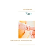 Mathias Künlen - Fate - How information determine our lives.