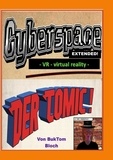 Burkhard Tomm-Bub - Cyberspace Extended - VR - virtual reality - - Der Comic.