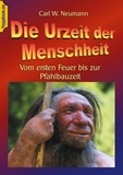 Carl W. Neumann et Klaus-Dieter Sedlacek - Die Urzeit der Menschheit - Vom ersten Feuer bis zur Pfahlbauzeit.