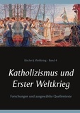 Peter Bürger et Wilhelm Achleitner - Katholizismus und Erster Weltkrieg - Forschungen und ausgewählte Quellentexte.