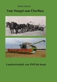 Martin Scholze - Vom Mangel zum Überfluss - Landwirtschaft von 1945 bis heute.
