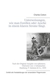 Charles Cotton et Joachim Schück - Unterweisungen, wie man Forellen oder Aesche in einem klaren Strome fängt..