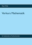 Peter Wilde - Vorkurs Mathematik - für Studierende an Fachhochschulen.