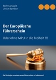 Ulrich Bambor et Andreas Köchy® - Der Europäische Führerschein - Oder ohne MPU in die Freiheit !!!.