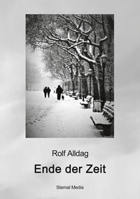 Rolf Alldag - Ende der Zeit - Eine (fast) autobiografische Erzählung.