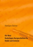 Hermann Reimer - Ost West RaskaSagen-Kurzgeschichten für Kinder und Senioren.