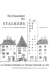 Torsten Schmidt - Die Einsamkeit des Stalkers.