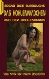 Edgar Rice Burroughs - Das Höhlenmädchen und der Höhlenmann - Vom Autor der Tarzan Geschichten.
