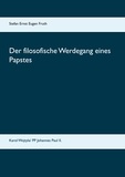 Mag.phil. Stefan Ernst Eugen Fruth - Der filosofische Werdegang eines Papstes - Karol Wojtyla/ Papst Johannes Paul II..