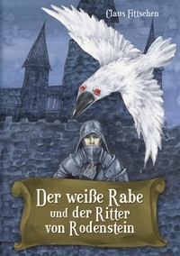 Claus Fittschen - Der weiße Rabe und der Ritter von Rodenstein.