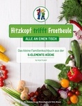 Anja Orywol - Hitzkopf trifft Frostbeule - Das kleine Familienkochbuch aus der 5-Elemente-Küche.