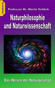 Moritz Schlick - Naturphilosophie und Naturwissenschaft - Das Wesen der Naturgesetze.