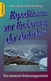 Klaus-Dieter Sedlacek - Expeditionen zur Eroberung der Antarktis - Eine dramatische Entdeckungsgeschichte..
