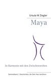 Ursula W Ziegler - Maya - In Harmonie mit den Zwischenwelten.