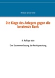 Christoph Conrad Henke - Die Klage des Anlegers gegen die beratende Bank - Eine Zusammenfassung der Rechtsprechung.