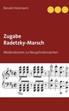 Ronald Holzmann - Zugabe Radetzky-Marsch - Moderationen zu Neujahrskonzerten.