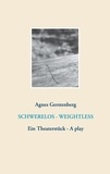 Agnes Gerstenberg - Schwerelos - Weightless - Ein Theaterstück - A play.