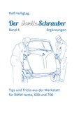 Ralf Heiligtag - Der Isettaschrauber, Band 4: Ergänzungen - Tips und Tricks aus der Werkstatt für BMW Isetta, 600 und 700.