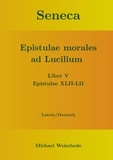 Michael Weischede - Seneca - Epistulae morales ad Lucilium - Liber V Epistulae XLII-LII - Latein/Deutsch.