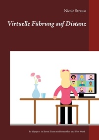 Nicole Strauss - Virtuelle Führung auf Distanz - So klappt es in Ihrem Team mit Homeoffice und New Work.