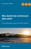 Christian Löffler - Was denkt das Universum über dich? - "Ich sehe was, was du nicht siehst.".