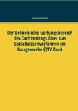 Sebastian Heinelt - Der betriebliche Geltungsbereich des Tarifvertrags über das Sozialkassenverfahren im Baugewerbe (VTV Bau).