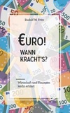 Rudolf W. Fritz - Euro! Wann kracht´s? - Wirtschaft und Finanzen leicht erklärt.