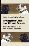 Sabine Weber et Angela Hoffmann - Mopsgeschichten von Uli und Samson - Eine Liebeserklärung an eine besondere Hunderasse.