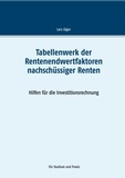 Lars Jäger - Tabellenwerk der Rentenendwertfaktoren nachschüssiger Renten - Hilfen für die Investitionsrechnung.