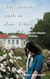 Barbara Herrmann - Ich schreib mich in dein Leben - Ein Baden-Baden Roman.