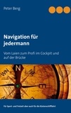 Peter Berg - Navigation für jedermann - Vom Laien zum Profi im Cockpit und auf der Brücke.