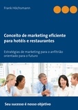 Frank Höchsmann - Conceito de marketing eficiente para hotéis e restaurantes - Estratégias de marketing para o anfitrião orientado para o futuro.