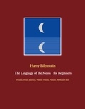 Harry Eilenstein - The Language of the Moon - for Beginners - Dreams, Dream Journeys, Visions, Omens, Pictures, Myths and more.