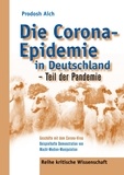 Prodosh Aich - Die Corona-Epidemie in Deutschland - Teil der Pandemie - Geschäfte mit dem Corona Virus - Beispielhafte Demonstration von Macht-Medien-Manipulation.
