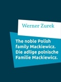 Werner Zurek - The noble Polish family Mackiewicz. Die adlige polnische Familie Mackiewicz..