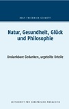 Rolf Friedrich Schuett - Natur, Gesundheit, Glück und Philosophie - Undankbare Gedanken, urgeteilte Urteile.