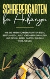 Johanna Blumenberg - Schrebergarten für Anfänger: Wie Sie Ihren Schrebergarten ideal bepflanzen, alle Vorgaben einhalten und sich in Ihrem Garten rundum wohlfühlen.