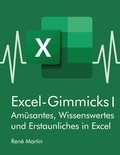 René Martin - Excel-Gimmicks I - Amüsantes, Wissenswertes und Erstaunliches rund um die Tabellenkalkulation Excel.