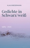 Klaus Biedermann - Gedichte in Schwarz/weiß - 1965 - 2021.
