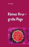 Christine Rieger - Kleines Virus - große Plage.