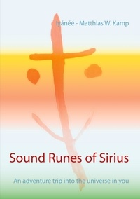 Iyánéé - Matthias W. Kamp - Sound Runes of Sirius - An adventure trip into the universe in you.